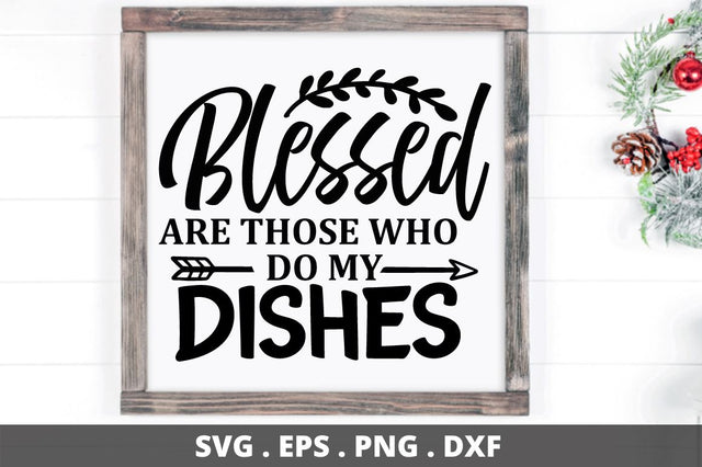 SD0007 - 1 Blessed are those who do my dishes SVG Designangry 