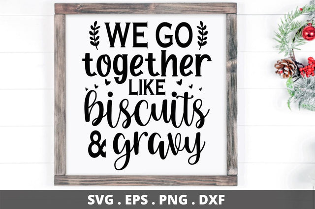 SD0007 - 10 We go together like biscuits & gravy SVG Designangry 