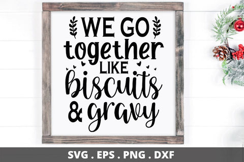 SD0007 - 10 We go together like biscuits & gravy SVG Designangry 
