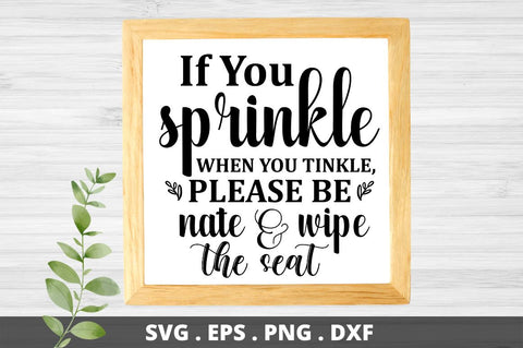 SD0007 - 18 If you sprinkle when you tinkle, please be nate & wipe the seat SVG Designangry 