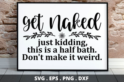 SD0007 - 4 Get naked just kidding, this is a half bath. Don't make it weird SVG Designangry 