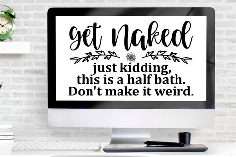 SD0007 - 4 Get naked just kidding, this is a half bath. Don't make it weird SVG Designangry 