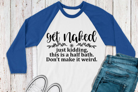 SD0007 - 4 Get naked just kidding, this is a half bath. Don't make it weird SVG Designangry 