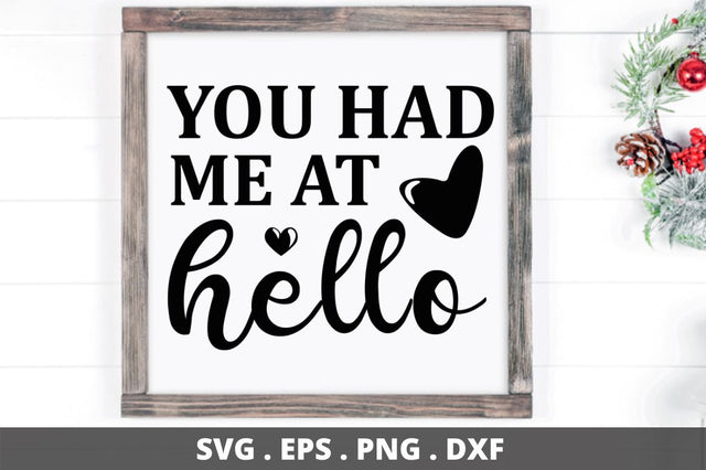 SD0007 - 9 You had me at hello SVG Designangry 