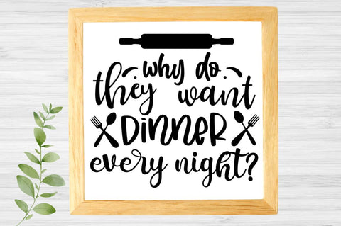 SD0008 - 10 why do they want dinner every night SVG Designangry 