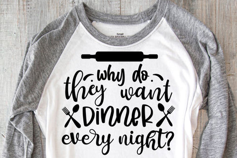 SD0008 - 10 why do they want dinner every night SVG Designangry 