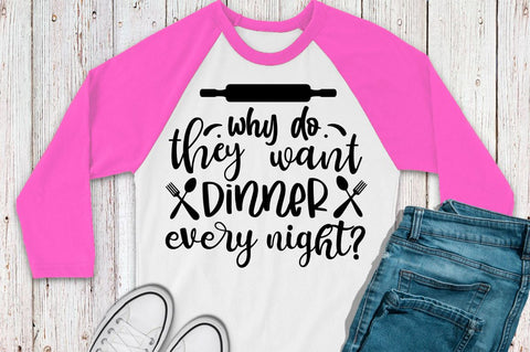 SD0008 - 10 why do they want dinner every night SVG Designangry 
