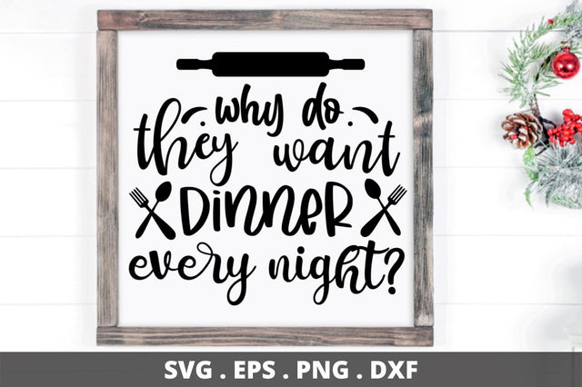 SD0008 - 10 why do they want dinner every night SVG Designangry 