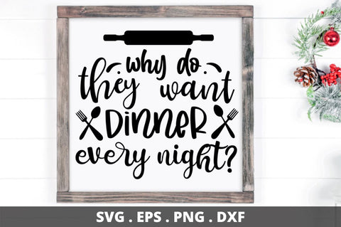 SD0008 - 10 why do they want dinner every night SVG Designangry 