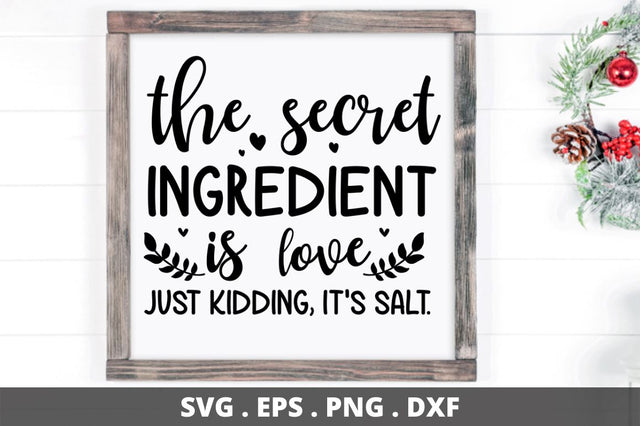 SD0008 - 11 The Secret Ingredient Is love just kidding, it's salt SVG Designangry 