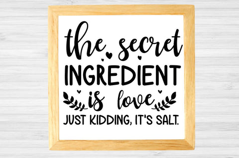 SD0008 - 11 The Secret Ingredient Is love just kidding, it's salt SVG Designangry 