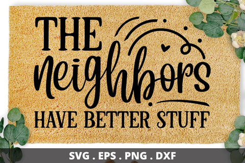 SD0008 - 13 the neighbors have better stuff SVG Designangry 
