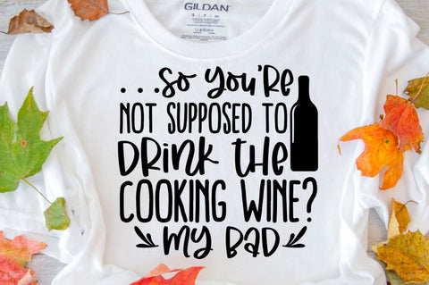 SD0008 - 15 so you're not supposed to drink the cooking wine my bad SVG Designangry 