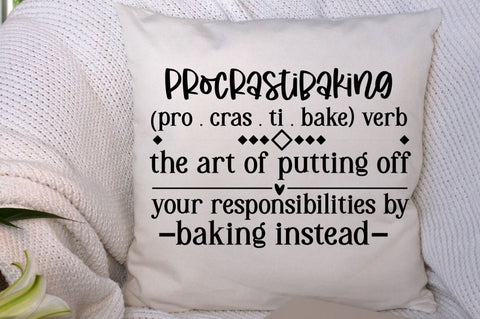 SD0008 - 21 procrastibaking (pro . cras . ti . bake) verb the art of putting off your responsibilities by baking instead SVG Designangry 