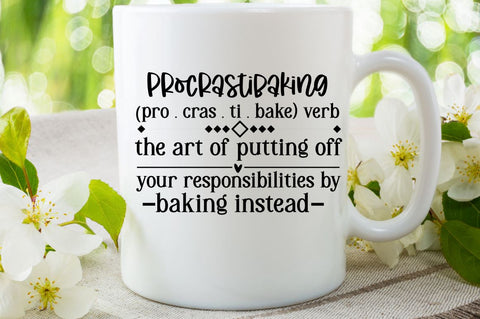 SD0008 - 21 procrastibaking (pro . cras . ti . bake) verb the art of putting off your responsibilities by baking instead SVG Designangry 