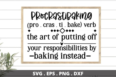 SD0008 - 21 procrastibaking (pro . cras . ti . bake) verb the art of putting off your responsibilities by baking instead SVG Designangry 