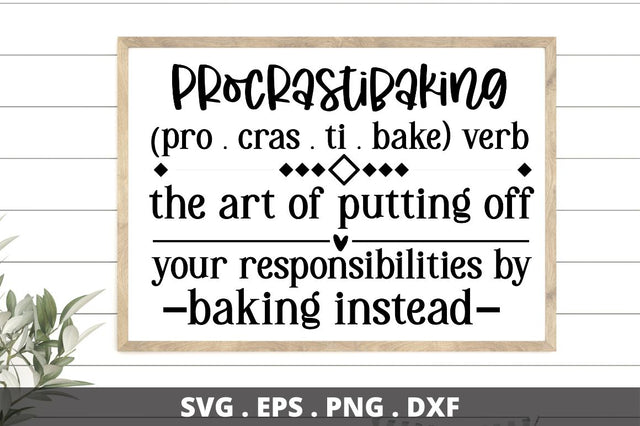 SD0008 - 21 procrastibaking (pro . cras . ti . bake) verb the art of putting off your responsibilities by baking instead SVG Designangry 