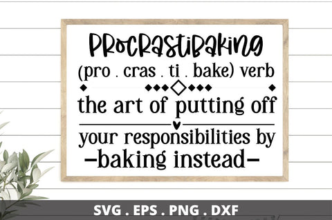 SD0008 - 21 procrastibaking (pro . cras . ti . bake) verb the art of putting off your responsibilities by baking instead SVG Designangry 