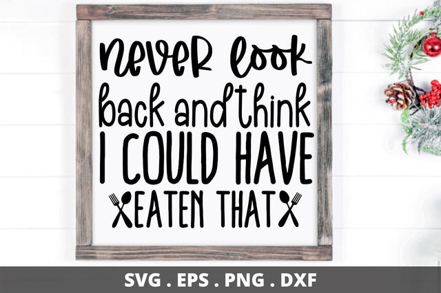 SD0008 - 25 never look back and think i could have eaten that SVG Designangry 