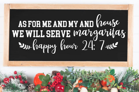 SD0008 - 4 As for me and my and house we will serve margaritas happy hour 24 7 SVG Designangry 
