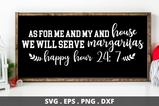 SD0008 - 4 As for me and my and house we will serve margaritas happy hour 24 7 SVG Designangry 