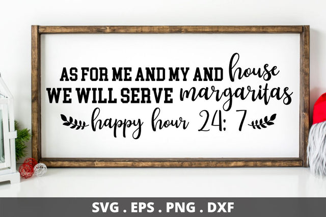 SD0008 - 5 As for me and my and house we will serve margaritas happy hour 24 7 SVG Designangry 