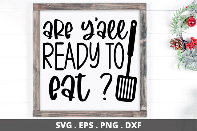 SD0008 - 6 are y'all ready to eat SVG Designangry 