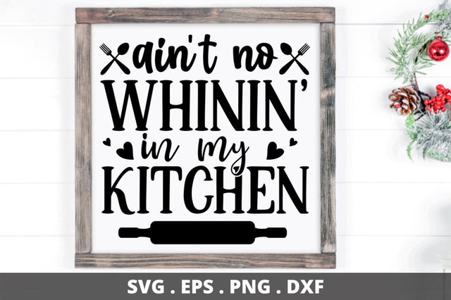 SD0008 - 7 ain't no whinin' in my kitchen SVG Designangry 