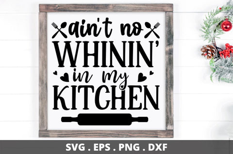 SD0008 - 7 ain't no whinin' in my kitchen SVG Designangry 