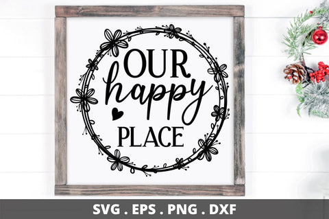 SD0008 - 9 OUR HAPPY PLACE SVG Designangry 