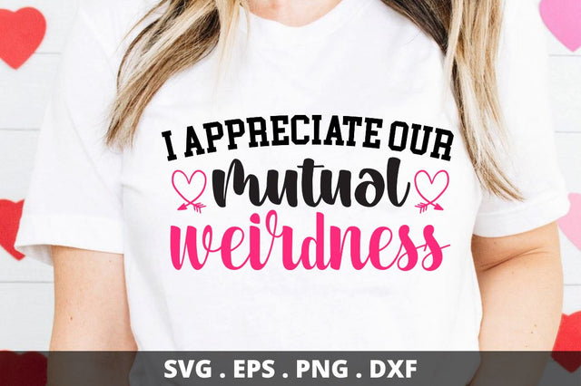 SD0009 - 18 I appreciate our mutual weirdness SVG Designangry 