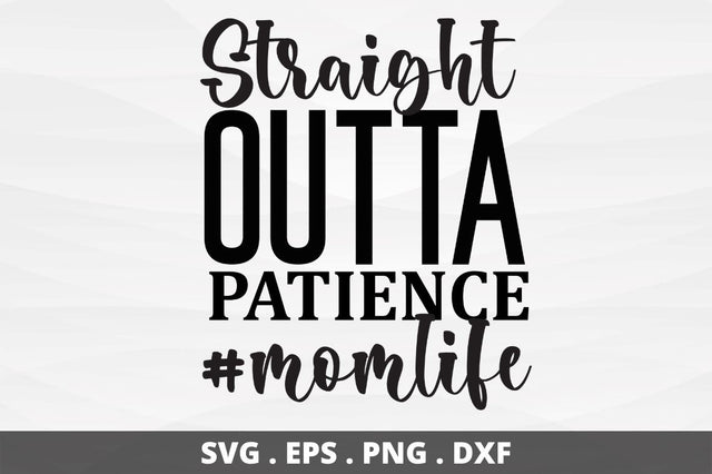 SD0009 - 2 Straight outta patience #momlife SVG Designangry 