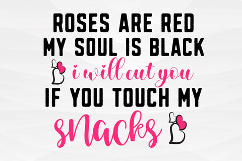 SD0009 - 5 Roses are red my soul is black i will cut you if you touch my snacks SVG Designangry 