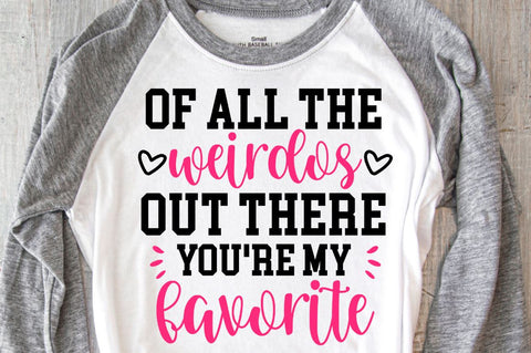 SD0009 - 7 Of all the weirdos out there you're my favorite SVG Designangry 