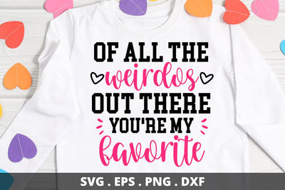 SD0009 - 7 Of all the weirdos out there you're my favorite SVG Designangry 