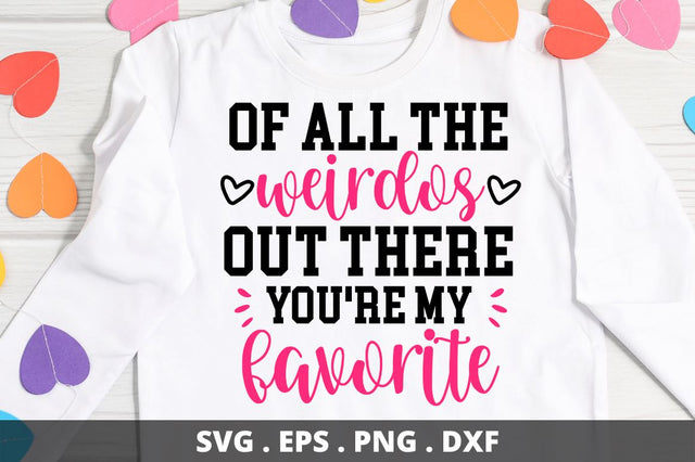 SD0009 - 7 Of all the weirdos out there you're my favorite SVG Designangry 