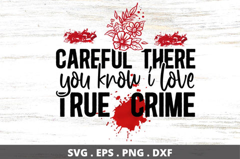 SD0010 - 12 Careful there you know i love true crime SVG Designangry 