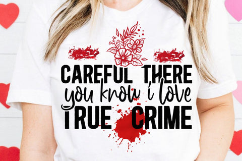 SD0010 - 12 Careful there you know i love true crime SVG Designangry 