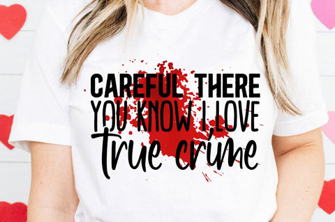 SD0010 - 13 Careful there you know i love true crime SVG Designangry 