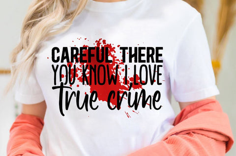 SD0010 - 13 Careful there you know i love true crime SVG Designangry 