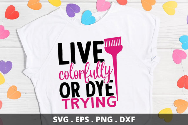 SD0010 - 22 Live colorfully or dye trying SVG Designangry 