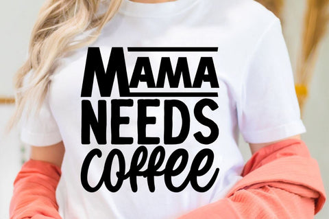 SD0010 - 4 Mama needs coffee SVG Designangry 