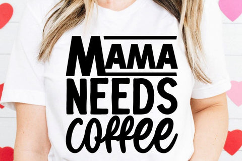 SD0010 - 4 Mama needs coffee SVG Designangry 