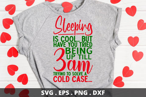 SD0010 - 6 Sleeping is cool but have you tried being up till 3am trying to solve a cold case SVG Designangry 