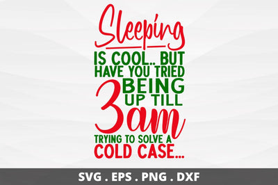 SD0010 - 6 Sleeping is cool but have you tried being up till 3am trying to solve a cold case SVG Designangry 