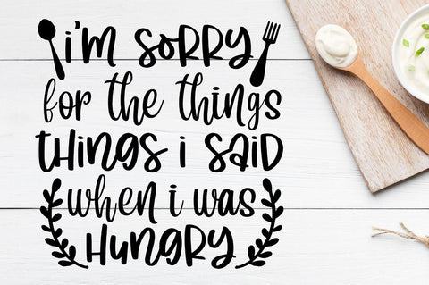 SD0011 - 4 i'm sorry for the things things i said when i was hungry SVG Designangry 