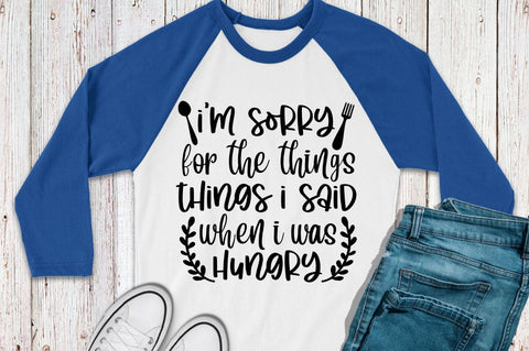 SD0011 - 4 i'm sorry for the things things i said when i was hungry SVG Designangry 