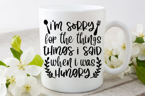 SD0011 - 4 i'm sorry for the things things i said when i was hungry SVG Designangry 