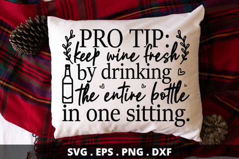 SD0012 - 10 pro tip keep wine fresh by drinking the entire bottle in one sitting SVG Designangry 