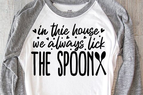 SD0012 - 12 in the house we always lick the spoon SVG Designangry 